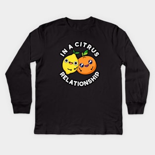 In A Citrus Relationship Cute Fruit Pun Kids Long Sleeve T-Shirt